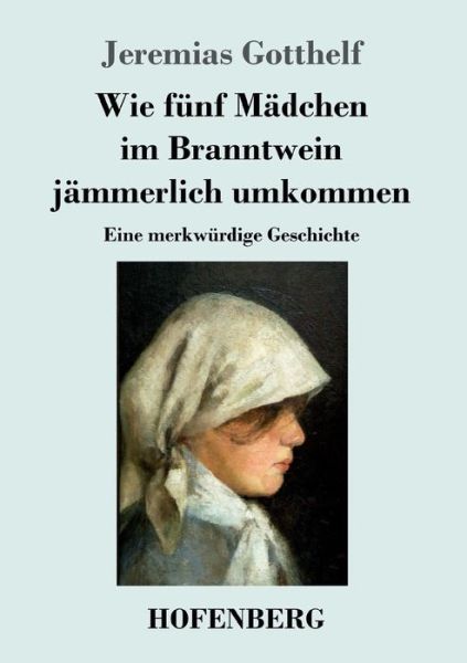 Cover for Gotthelf · Wie fünf Mädchen im Branntwein (Book) (2017)