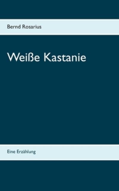 Cover for Bernd Rosarius · Weisse Kastanie: Eine Erzahlung (Paperback Book) (2021)