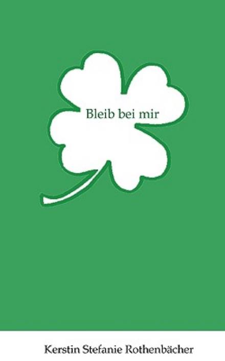 Cover for Kerstin Stefanie Rothenbächer · Bleib Bei Mir (Paperback Book) [German edition] (2019)