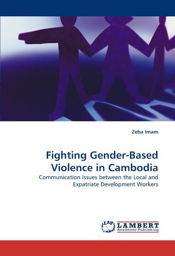Cover for Zeba Imam · Fighting Gender-based Violence in Cambodia: Communication Issues Between the Local and Expatriate Development Workers (Paperback Book) (2010)