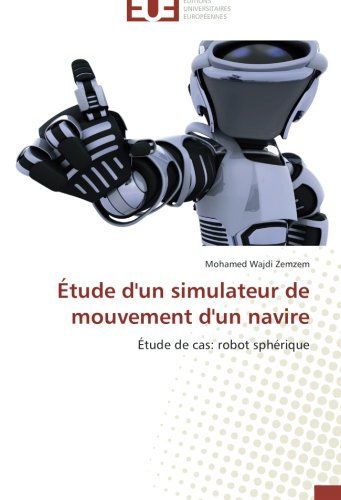Cover for Mohamed Wajdi Zemzem · Étude D'un Simulateur De Mouvement D'un Navire: Étude De Cas: Robot Sphérique (Paperback Book) [French edition] (2018)