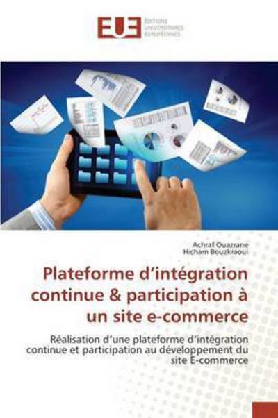 Plateforme D'integration Continue & Participation a Un Site E-commerce - Ouazrane Achraf - Books - Editions Universitaires Europeennes - 9783841744180 - February 28, 2018