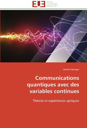 Cover for Jérome Wenger · Communications Quantiques Avec Des Variables Continues: Théorie et Expériences Optiques (Paperback Book) [French edition] (2018)