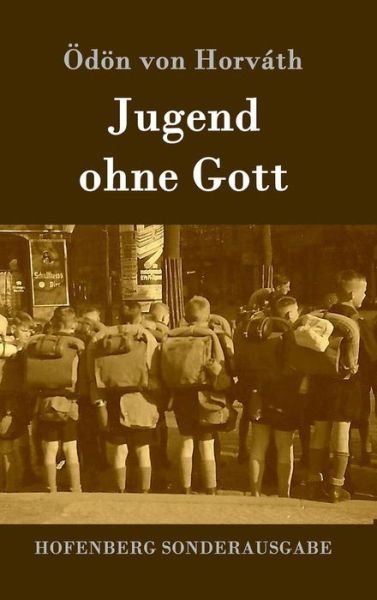 Jugend Ohne Gott - Odon Von Horvath - Bücher - Hofenberg - 9783843076180 - 19. Juli 2015
