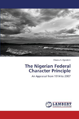 Cover for Olaolu S. Opadere · The Nigerian Federal Character Principle: an Appraisal from 1914 to 2007 (Paperback Book) (2013)