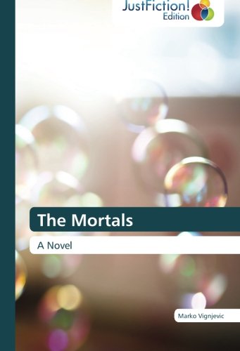 The Mortals: a Novel - Marko Vignjevic - Books - JustFiction Edition - 9783845449180 - June 12, 2014