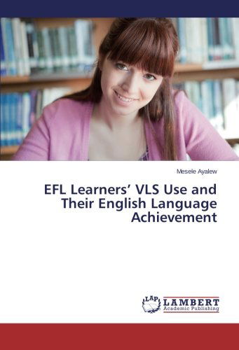 Cover for Mesele Ayalew · Efl Learners' Vls Use and Their English Language Achievement (Paperback Book) (2014)