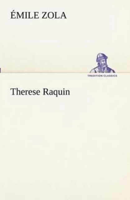 Therese Raquin (Tredition Classics) (French Edition) - Émile Zola - Books - tredition - 9783849131180 - November 21, 2012