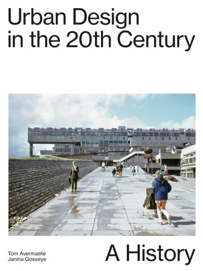 Urban Design In The 20th Century - A History - Tom Avermaete - Książki - Gta Verlag - 9783856764180 - 24 stycznia 2022