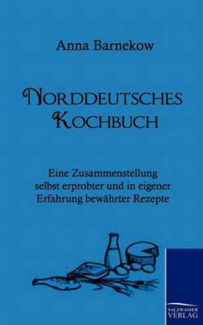 Norddeutsches Kochbuch - Anna Barnekow - Książki - Salzwasser-Verlag GmbH - 9783861953180 - 12 marca 2010