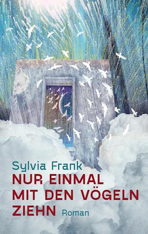 Cover for Sylvia Frank · Nur einmal mit den Vögeln ziehn (Buch) (2023)