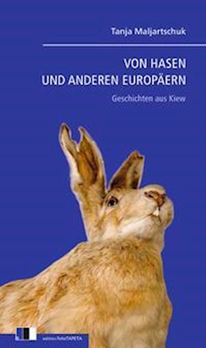 Cover for Tanja Maljartschuk · Von Hasen Und Anderen Europäern (Buch) (2022)