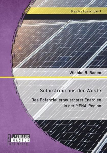 Cover for Wiebke R. Baden · Solarstrom Aus Der Wüste: Das Potenzial Erneuerbarer Energien in Der Mena-region (Paperback Book) [German edition] (2014)