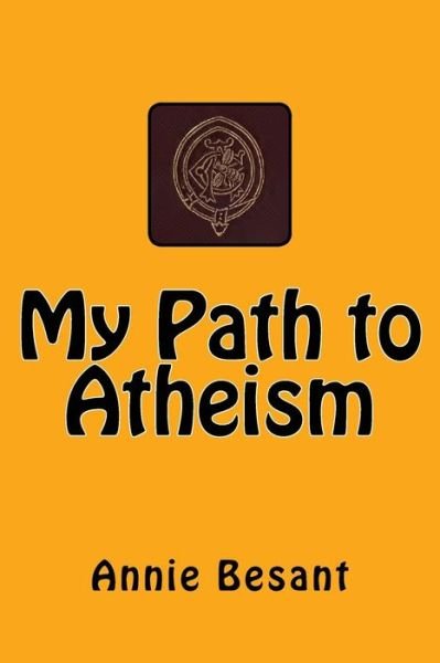 My Path to Atheism - Annie Besant - Livros - Reprint Publishing - 9783959401180 - 8 de dezembro de 2015