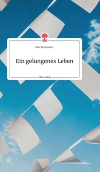 Cover for Gumhalter · Ein gelungenes Leben. Life is (Buch) (2020)