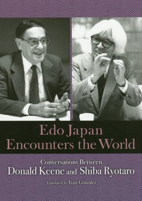 Cover for Donald Keene · Edo Japan Encounters the World: Conversations between Donald Keene and Shiba Ryotaro (Hardcover Book) (2019)