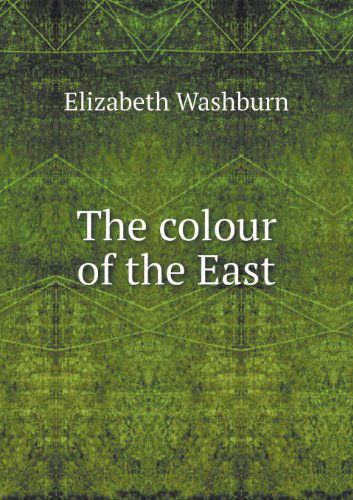 Cover for Elizabeth Washburn · The Colour of the East (Paperback Book) (2013)