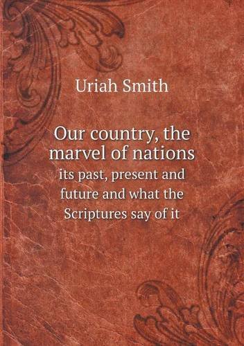 Cover for Uriah Smith · Our Country, the Marvel of Nations Its Past, Present and Future and What the Scriptures Say of It (Paperback Bog) (2013)