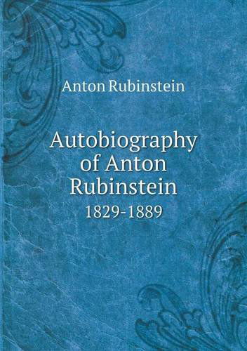 Cover for Anton Rubinstein · Autobiography of Anton Rubinstein 1829-1889 (Paperback Book) (2013)