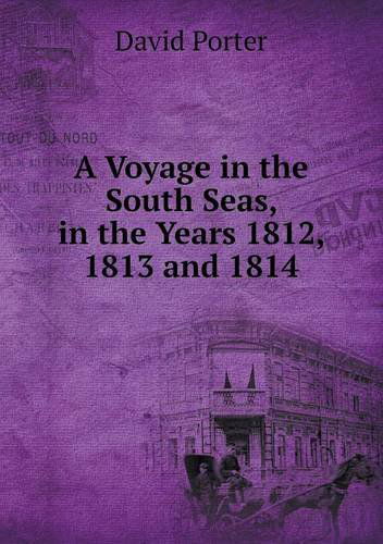 Cover for David Porter · A Voyage in the South Seas, in the Years 1812, 1813 and 1814 (Paperback Book) (2013)