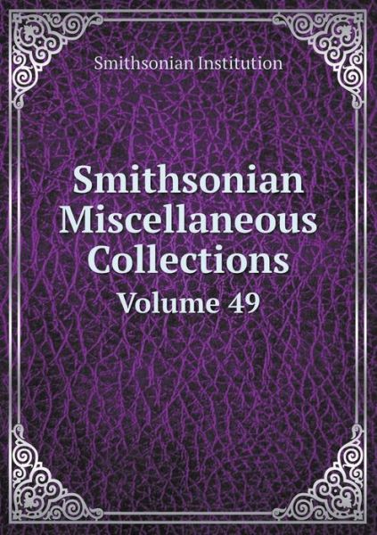 Cover for Smithsonian Institution · Smithsonian Miscellaneous Collections Volume 49 (Paperback Book) (2015)