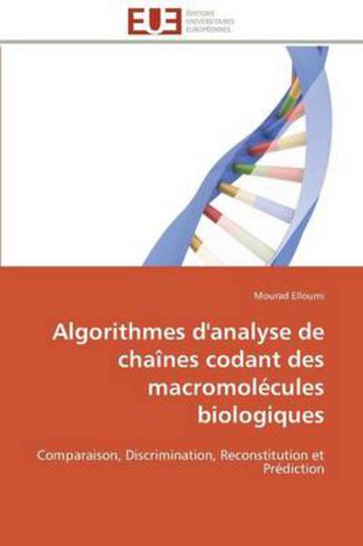 Cover for Mourad Elloumi · Algorithmes D'analyse De Chaînes Codant Des Macromolécules Biologiques: Comparaison, Discrimination, Reconstitution et Prédiction (Paperback Book) [French edition] (2018)