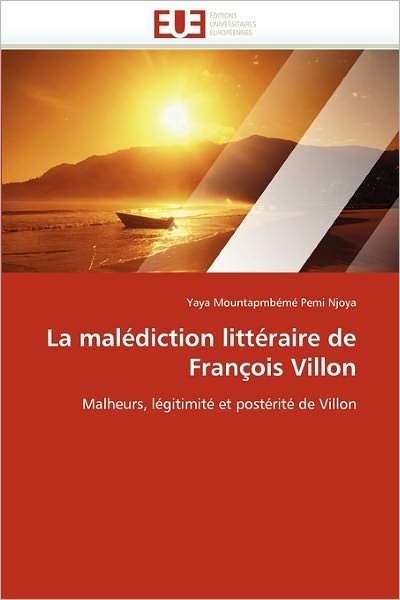 Cover for Yaya Mountapmbémé Pemi Njoya · La Malédiction Littéraire De François Villon: Malheurs, Légitimité et Postérité De Villon (Paperback Book) [French edition] (2018)