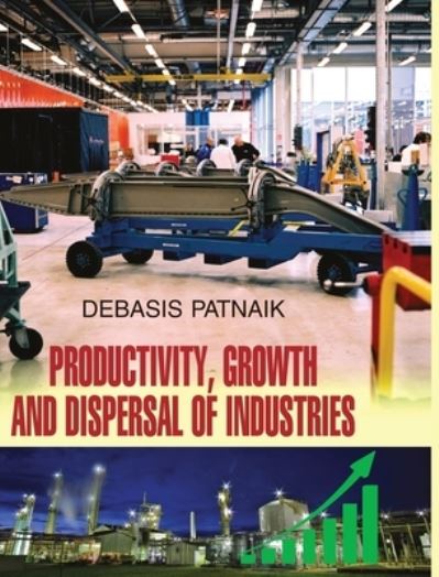 Cover for Debasis Patnaik · Productivity, Growth and Dispersal of Industries (Hardcover Book) (2011)