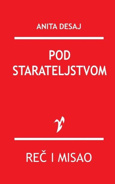 Pod Starateljstvom - Anita Desaj - Books - Rad - 9788609006180 - November 27, 2015