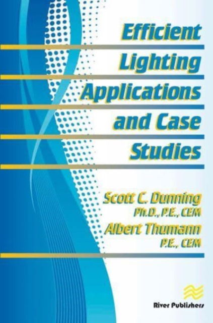 Efficient Lighting Applications and Case Studies - Scott C. Dunning - Books - River Publishers - 9788770229180 - May 31, 2023