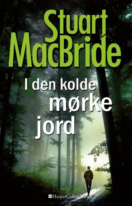 Cover for Stuart MacBride · Logan McRae serien: I den kolde mørke jord (Indbundet Bog) [1. udgave] (2017)