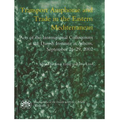 Monographs of the Danish Institute at Athens.: Transport Amphorae and Trade in the Eastern Mediterranean - L. J. Eiring - Bøger - Danish Institute at Athens - 9788779341180 - 11. oktober 2004