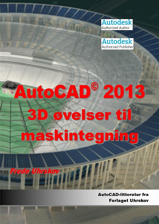 Cover for Frede Uhrskov · AutoCAD 2013 3D øvelser til maskintegning (Paperback Book) [1st edition] [Paperback] (2012)