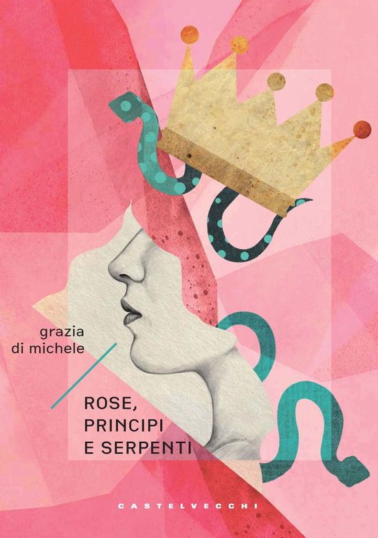 Cover for Grazia Di Michele · Rose, Principi E Serpenti (Book)