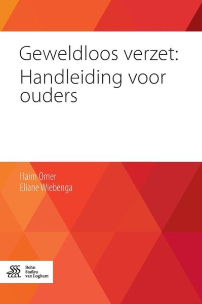 Cover for Omer, Haim (Tel-aviv University and Schneider Children's Medical Center Tel Aviv Israel Tel Aviv University and Schneider Children's Medical Center, Tel Aviv, Israel Tel Aviv University and Schneider Children's Medical Center, Tel Aviv, Israel Tel-aviv Un · Geweldloos Verzet: Handleiding Voor Ouders (Paperback Book) (2015)