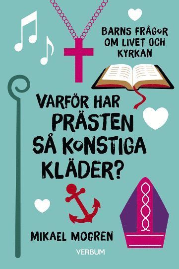 Cover for Mikael Mogren · Varför har prästen så konstiga kläder? : barns frågor om livet och kyrkan (Bound Book) (2017)