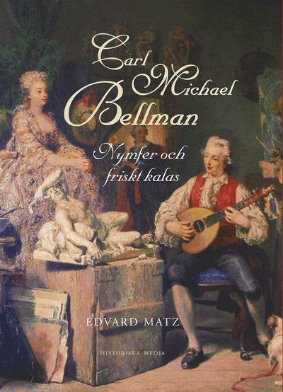 Cover for Edvard Matz · Carl Michael Bellman : nymfer och friska kalas (ePUB) (2014)