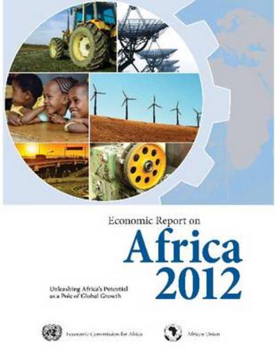 Cover for United Nations: Economic Commission for Africa · Economic report on Africa 2012: unleashing Africa's potential as a pole of global growth (Paperback Book) (2012)