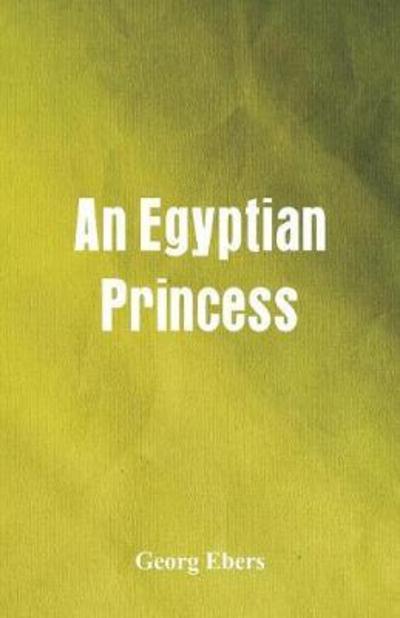 An Egyptian Princess - Georg Ebers - Books - Alpha Edition - 9789352972180 - July 14, 2018