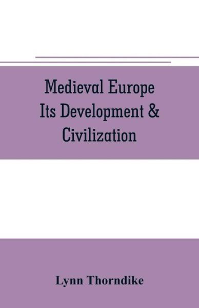 Cover for Lynn Thorndike · Medieval Europe Its Development &amp; Civilization (Pocketbok) (2019)