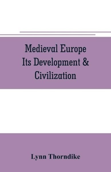 Cover for Lynn Thorndike · Medieval Europe Its Development &amp; Civilization (Taschenbuch) (2019)