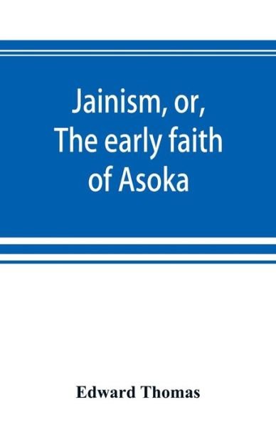 Cover for Edward Thomas · Jainism, or, The early faith of Asoka (Paperback Book) (2019)