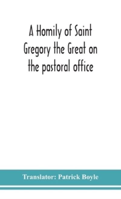 A homily of Saint Gregory the Great on the pastoral office - Patrick Boyle - Libros - Alpha Edition - 9789354150180 - 7 de septiembre de 2020