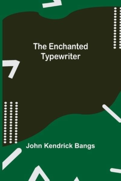 Cover for John Kendrick Bangs · The Enchanted Typewriter (Paperback Book) (2021)
