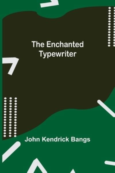 The Enchanted Typewriter - John Kendrick Bangs - Kirjat - Alpha Edition - 9789354754180 - maanantai 5. heinäkuuta 2021