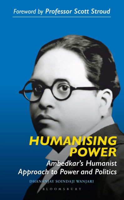 Cover for Soindaji, Dhananjay (Additional Commissioner, Department of Revenue, Government of India) · Humanizing Power: Ambedkar’s Humanist Approach to Power and Politics (Hardcover Book) (2024)