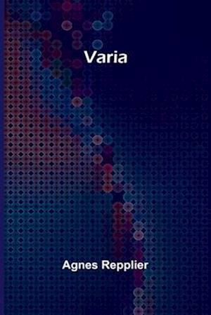 Varia - Agnes Repplier - Kirjat - Alpha Edition - 9789362926180 - tiistai 29. lokakuuta 2024