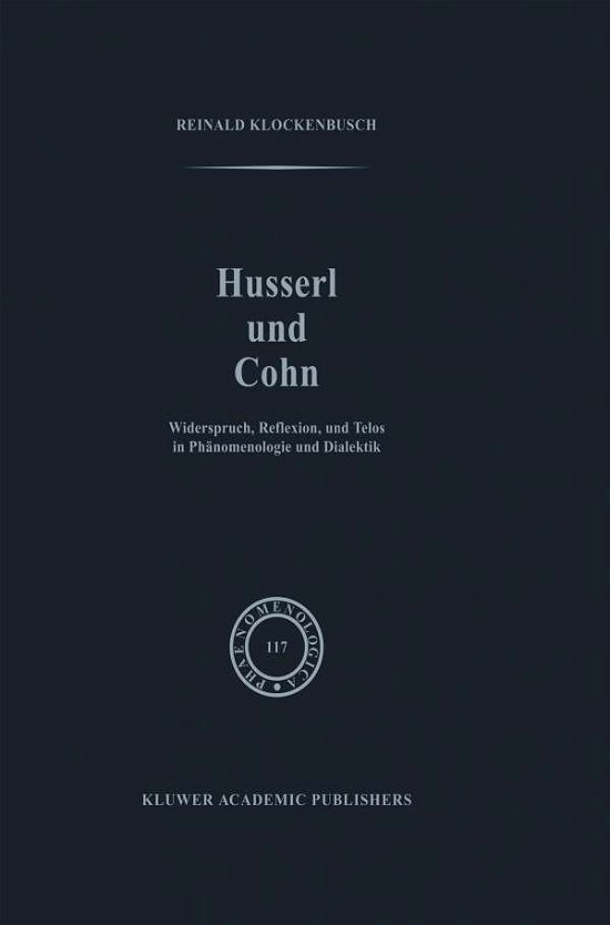 R. Klockenbusch · Husserl und Cohn: Widerspruch, Reflexion, und Telos in Phanomenologie und Dialektik - Phaenomenologica (Pocketbok) [Softcover reprint of the original 1st ed. 1989 edition] (2011)