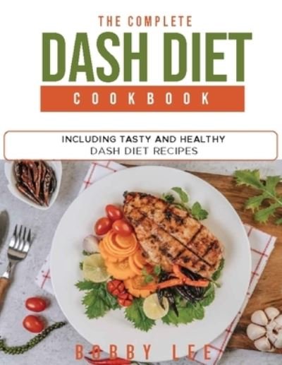 Cover for Bobby Lee · The Complete DASH Diet Cookbook (Paperback Bog) (2021)