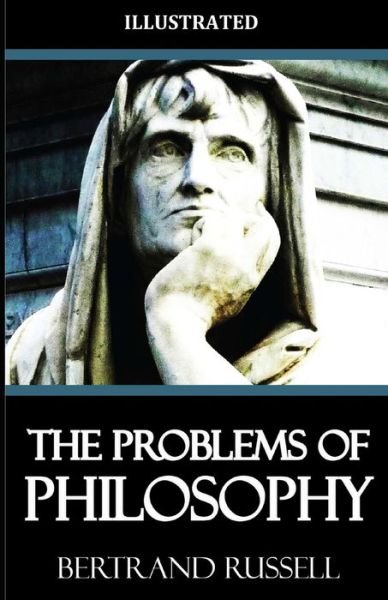 The Problems of Philosophy Illustrated - Bertrand Russell - Bøger - Independently Published - 9798461326180 - 21. august 2021